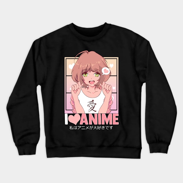 Cute I Love Anime Girl Japanese Kawaii Obsessed Crewneck Sweatshirt by theperfectpresents